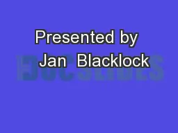 Presented by   Jan  Blacklock
