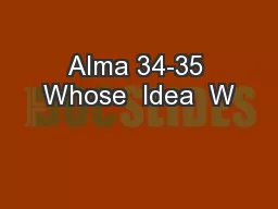 Alma 34-35 Whose  Idea  W