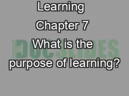 Learning  Chapter 7 What is the purpose of learning?