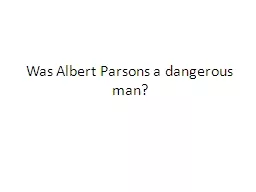 Was Albert Parsons a dangerous man?