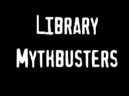 Library  Mythbusters Myth?