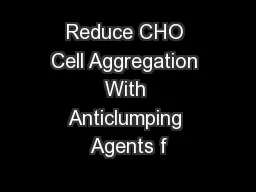 Reduce CHO Cell Aggregation With Anticlumping Agents f