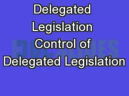 Delegated Legislation Control of Delegated Legislation