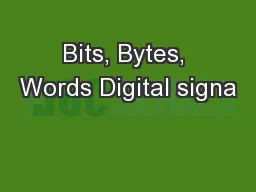 Bits, Bytes, Words Digital signa