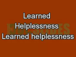Learned Helplessness Learned helplessness