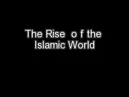 The Rise  o f the Islamic World
