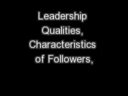 Leadership Qualities, Characteristics of Followers,