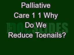 Palliative Care 1 1 Why Do We Reduce Toenails?