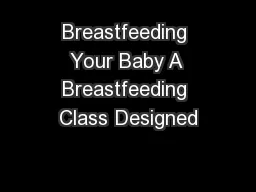 Breastfeeding Your Baby A Breastfeeding Class Designed