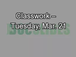 Classwork –  Tuesday, Mar. 21