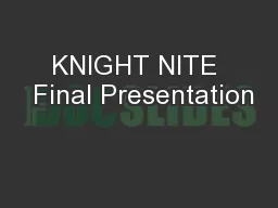 KNIGHT NITE  Final Presentation