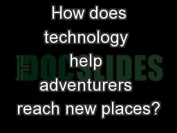 Big Question:  How does technology help adventurers reach new places?
