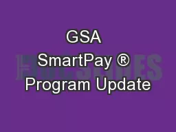 GSA  SmartPay ®  Program Update