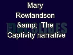 Mary Rowlandson &  The Captivity narrative