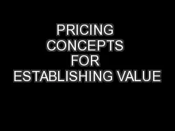 PRICING CONCEPTS FOR ESTABLISHING VALUE