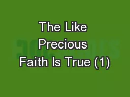The Like Precious Faith Is True (1)