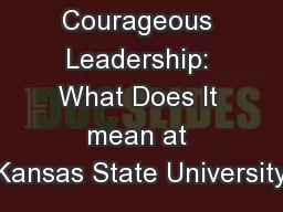 Courageous Leadership: What Does It mean at Kansas State University
