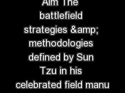 Aim The  battlefield strategies & methodologies defined by Sun Tzu in his celebrated