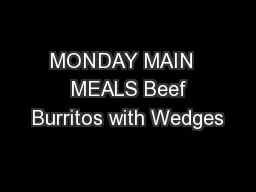 MONDAY MAIN   MEALS Beef Burritos with Wedges