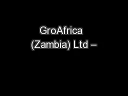 GroAfrica  (Zambia) Ltd –