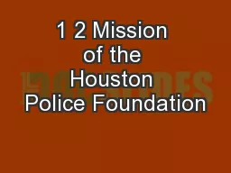 1 2 Mission of the Houston Police Foundation