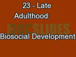 23 - Late Adulthood:                  Biosocial Development