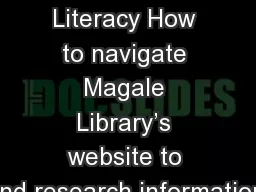 Information Literacy How to navigate Magale Library’s website to find research information.