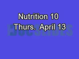 Nutrition 10 Thurs.  April 13