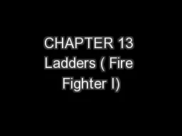 CHAPTER 13 Ladders ( Fire Fighter I)