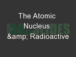 The Atomic Nucleus & Radioactive