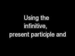 Using the infinitive,  present participle and