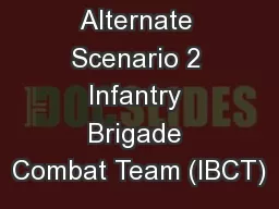 Alternate Scenario 2 Infantry Brigade Combat Team (IBCT)