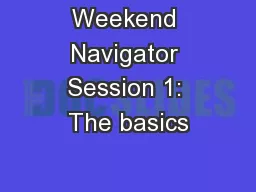 Weekend Navigator Session 1: The basics