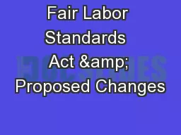 Fair Labor Standards  Act & Proposed Changes