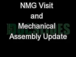 NMG Visit and Mechanical Assembly Update