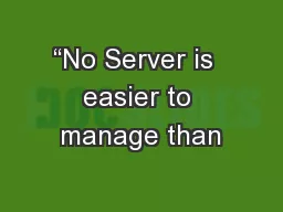 “No Server is  easier to manage than