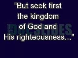 “But seek first the kingdom of God and His righteousness…”