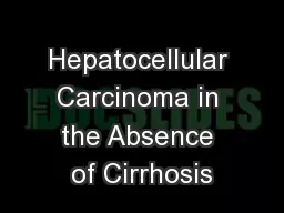 Hepatocellular Carcinoma in the Absence of Cirrhosis