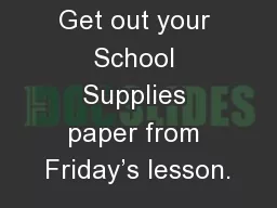 Get out your School Supplies paper from Friday’s lesson.