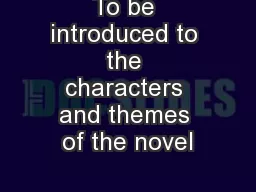 To be introduced to the characters and themes of the novel