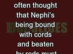 1 Nephi 18 	“I  have often thought that Nephi’s being bound with cords and beaten