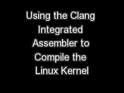 Using the Clang Integrated Assembler to Compile the Linux Kernel