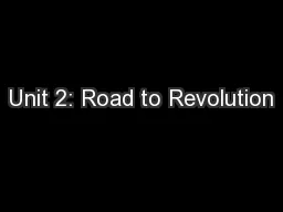 Unit 2: Road to Revolution