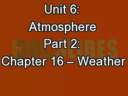 Unit 6: Atmosphere Part 2: Chapter 16 – Weather