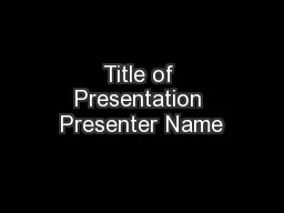 Title of Presentation Presenter Name