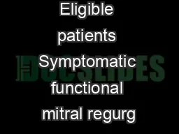 Eligible patients Symptomatic functional mitral regurg