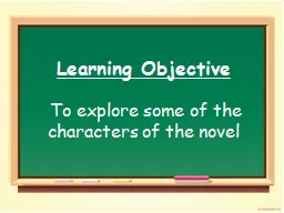 Learning  Objective  To explore some of the characters of the novel