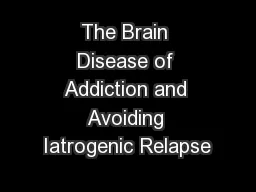 The Brain Disease of Addiction and Avoiding Iatrogenic Relapse