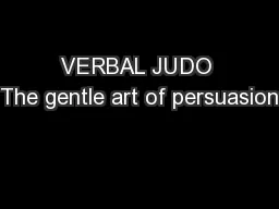 VERBAL JUDO The gentle art of persuasion