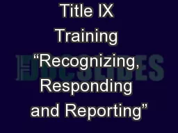 Title IX Training “Recognizing, Responding and Reporting”